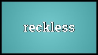 Reckless Meaning [upl. by Amleht]