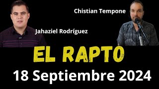 El rapto 18 de septiembre del 2024 es falso  Cristian Tempone  Jahaziel Rodríguez [upl. by Bunder868]