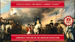 Communist Position on the American Revolution  PSMLS Class [upl. by Ecnesse325]