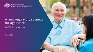 Sector webinar  a new regulatory strategy for aged care [upl. by Eckmann17]