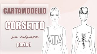 COME FARE IL CARTAMODELLO DI UN CORSETTO SU MISURA parte 1  Sara Armellin [upl. by Arawaj277]