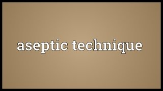 Aseptic technique Meaning [upl. by Aisela]