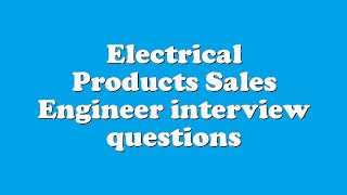 Electrical Products Sales Engineer interview questions [upl. by Aliekat582]