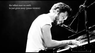 The Tallest Man On Earth  To Just Grow Away PIANO VERSION [upl. by Mikiso404]