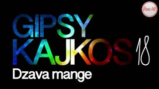 Gipsy Kajkos 18  DZAVA MANGE [upl. by Spoor]