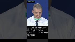 LULA QUER AUMENTAR PRA 5 MIL REAIS A ISENÇÃO DO IMPOSTO DE RENDA noticias [upl. by Cecilla105]