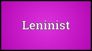 Leninist Meaning [upl. by Kemp]