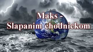 Maks  Slapanim chodnickom [upl. by Aleda]