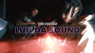 10KDunkin  LUH DA SOUND Official Video Shot By SkinnyEatinn [upl. by Leonor]