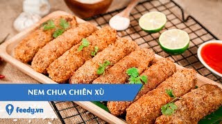 Hướng dẫn cách làm món NEM CHUA CHIÊN XÙ  Feedy TV [upl. by Lasyrc]