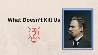 What Doesn’t Kill Us Lessons from Friedrich Nietzsche [upl. by Pascale315]