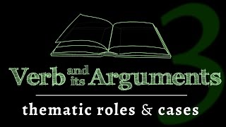 The verb amp its arguments thematic roles amp cases Lesson 3 of 4 [upl. by Narf148]