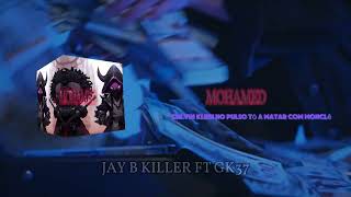 JAY B KILLER P ft GK37  Mohamed [upl. by Leventis]