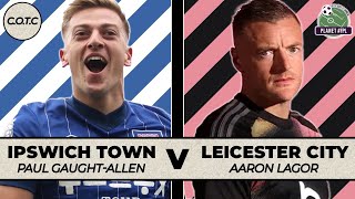 Ipswich v Leicester  CotC with Paul GaughAllen amp Aaron Lagor  Planet FPL 202425 [upl. by Rhyne]