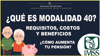 ¿QUÉ ES LA MODALIDAD 40  ¿CONVIENE EN 2021  QUE BENEFICIOS DA LA MODALIDAD 40  PENSION IMSS 1973 [upl. by Zannini]