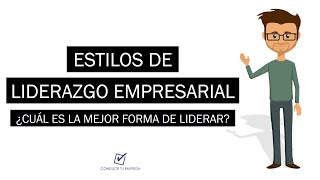 10 Estilos de Liderazgo Empresarial  ¿Cuál es el mejor estilo de liderazgo [upl. by John275]