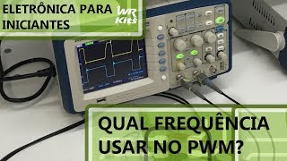 QUAL FREQUÊNCIA UTILIZAR NO PWM  Eletrônica para Iniciantes 162 [upl. by Elizabeth]