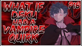 What if Deku had a Vampire Quirk  PART 18  OpIzuku [upl. by Heyman]