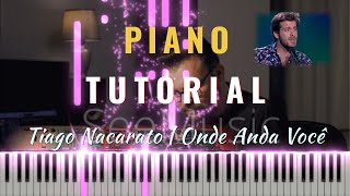 Tiago Nacarato  Onde Anda Você TUTORIAL PIANO [upl. by Ymled]