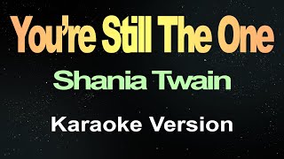 You’re Still The One  Shania Twain Karaoke [upl. by Lyrrehs4]