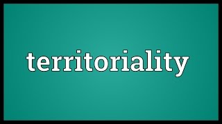 Territoriality Meaning [upl. by Okia]