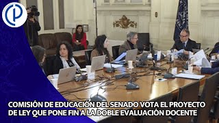 COMISIÓN DE EDUCACIÓN DEL SENADO VOTA EL PROYECTO DE LEY QUE PONE FIN A LA DOBLE EVALUACIÓN DOCENTE [upl. by Loralie]