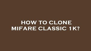 How to clone mifare classic 1k [upl. by Eelrebma]