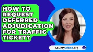 How To Request Deferred Adjudication For Traffic Ticket  CountyOfficeorg [upl. by Enahpad]