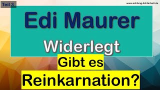 Edi Maurer widerlegt  Gibt es Reinkarnation Vertrat Jesus Karma und Ursache und Wirkung [upl. by Ardyth467]