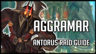 AGGRAMAR  Normal  Heroic Antorus Raid Guide  WoW Legion [upl. by Berkie]