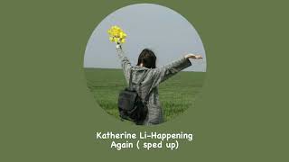 Katherine LiHappening Again  sped up [upl. by Nosiaj]