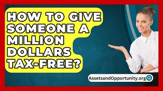 How To Give Someone A Million Dollars TaxFree  AssetsandOpportunityorg [upl. by Craw47]