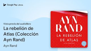 La rebelión de Atlas Colección Ayn Rand de Ayn Rand · Vista previa del audiolibro [upl. by Aerdnod]