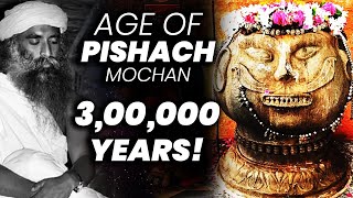 Torturous Life Span Of Pishach Mochan Is 300000 Years  Kahi  Temple  Sadhguru  Adiyogi [upl. by Sergius]