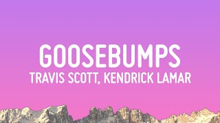 Travis Scott  goosebumps Lyrics ft Kendrick Lamar [upl. by Salita]