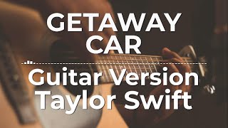 Getaway Car Guitar Version  Taylor Swift  Lyric Video [upl. by Dagley978]