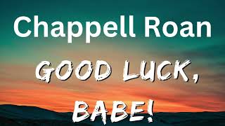 GOOD LUCK BABEChappell Roanlyrics [upl. by Alesram]