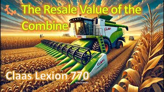 The Resale value of Claas Lexion 770 Combine harvester  Machine harvesting Corn farming machine [upl. by Rodger829]