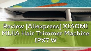 Review Aliexpress XIAOMI MIJIA Hair Trimmer Machine IPX7 Waterproof Hair Clipper Professional Cor [upl. by Assirialc]