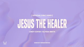 Lindy Cofer  Jesus The Healer ft Elyssa Smith Official Lyric Video [upl. by Adlanor]