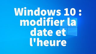 Comment modifier la date de lheure sur Windows 10 [upl. by Ahmed]