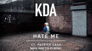 KDA  Hate Me ft Patrick Cash Maya Jane Coles Remix [upl. by Yelnek]