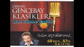 ORHAN GENCEBAY  HOR GÖRME GARİBİ 1998V [upl. by Anilave]