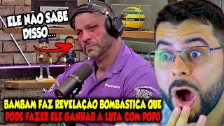 BAMBAM FAZ REVELAÇÃO BOMBÁSTICA QUE PODE FAZER COM QUE ELE GANHE O POPÓ NA LUTA [upl. by Puna]