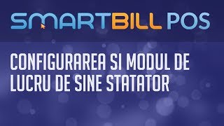 Smart Bill POS  Configurarea si modul de lucru cu POS de sine statator [upl. by Eerpud]