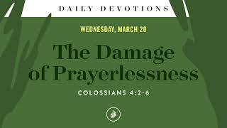 The Damage of Prayerlessness – Daily Devotional [upl. by Rebmak]