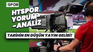 Yayın geliri ligin kalitesini gösteriyor  HT Spor YorumampAnaliz [upl. by Llarret]