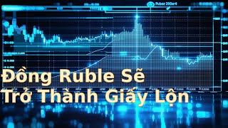 Đồng Ruble SẽTrở Thành Giấy Lộn [upl. by Elleral526]