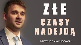 Złe czasy nadejdą  Mateusz Jakubowski [upl. by Neirrad206]