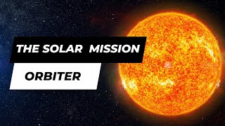 The Solar Orbiter mission [upl. by Anirazc]